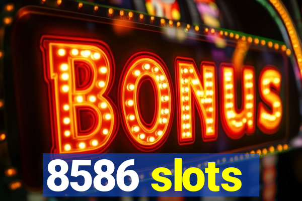 8586 slots